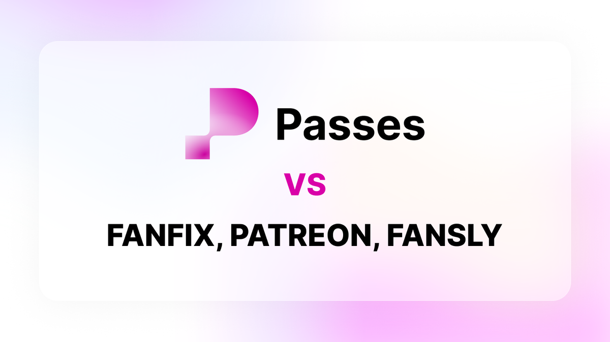 Passes, Fanfix, Patreon, Fansly